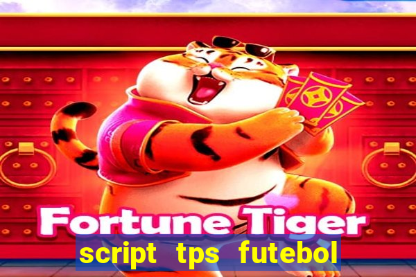 script tps futebol de rua